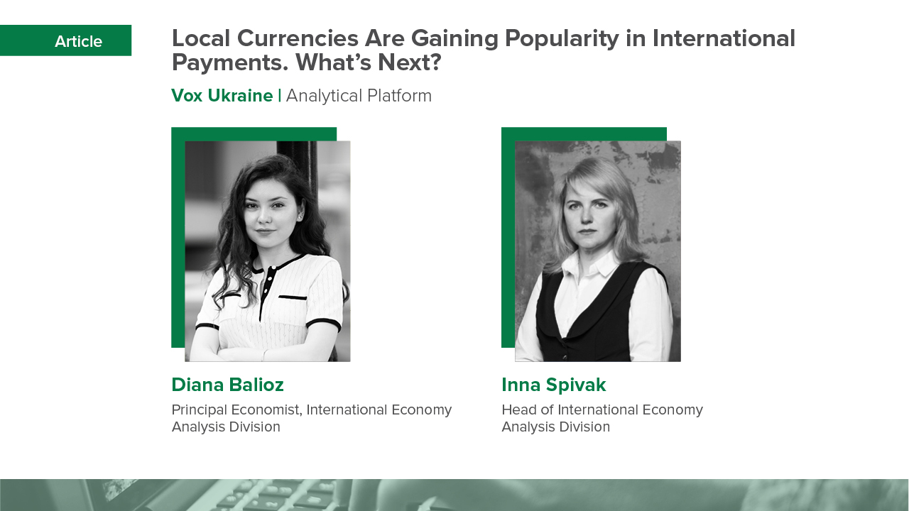 Local Currencies Are Gaining Popularity in International Payments. What’s Next? – Column by Diana Balioz and Inna Spivak