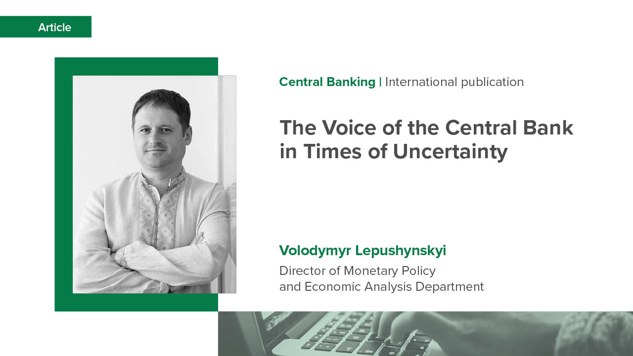 Volodymyr Lepushynskyi’s Column for Central Banking (UK): The Voice of the Central Bank in Times of Uncertainty